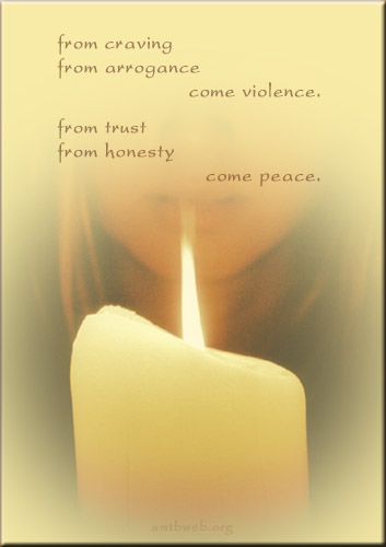 From craving From arrogance come violence. From trust From honesty come peace