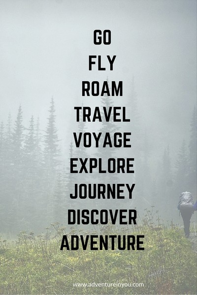 Go fly, roam, travel, voyage, explore, journey, discover, adventure