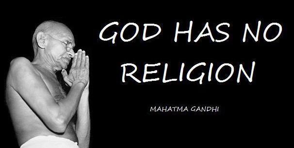 God has no Religion. Mahatma Gandhi