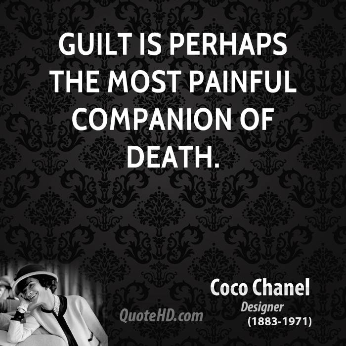 Guilt is perhaps the most painful companion of death. Coco Chanel