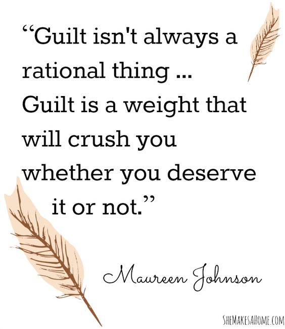 Guilt isn't always a rational thing, Clio realized. Guilt is a weight that will crush you whether you deserve it or not. Maureen Johnson