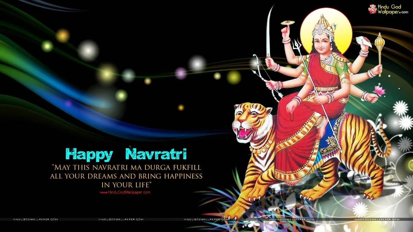 Happy Navratri May This Navratri Ma Durga Fulfill All Your Dreams And Bring Happiness In Your Life.