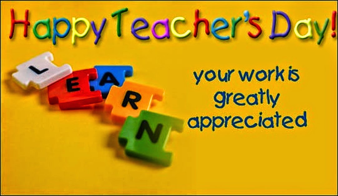 Happy Teachers Day Your Work Is Greatly Appreciated.