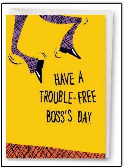 Have A Trouble Free Boss Day Greeting Card