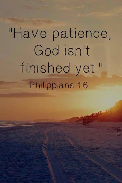 Have patience, God isn't finished His work in you yet. Philippians