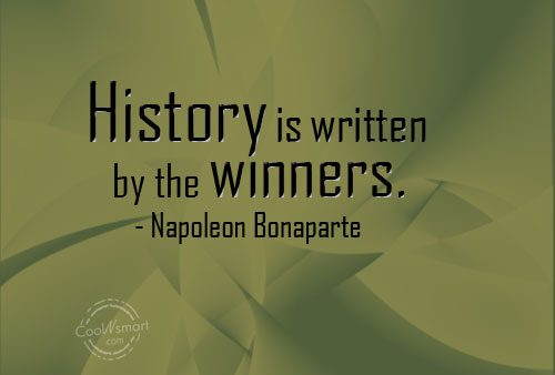 History is written by the Winners.