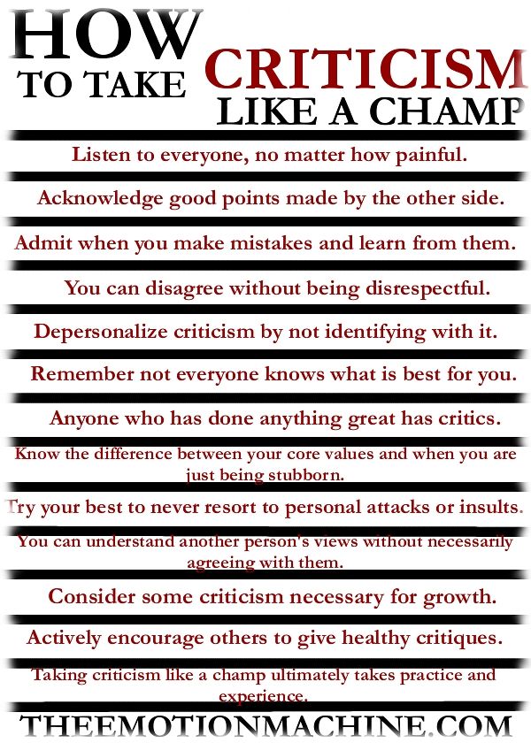 How to take criticism like a champ. Listen to everyone,  no matter how painful. Acknowledge good points made by the  ...