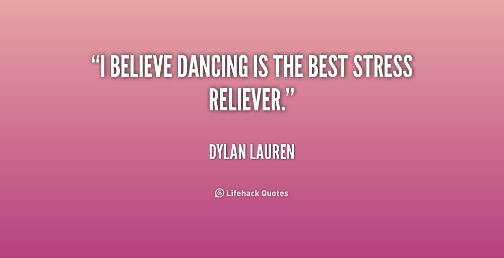I believe dancing is the best stress reliever - Dylan Lauren