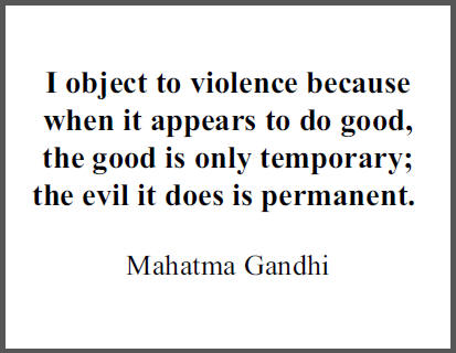 I object to violence because when it appears to do good, the good is only temporary; the evil it does is permanent. - Mahatma Gandhi