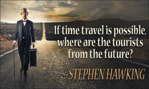 If time travel is possible, where are the tourists from the future1 - Stephen Hawking