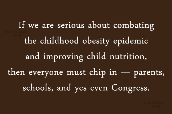 If we are serious about combating the childhood obesity epidemic and improving child nutrition, then everyone must chip in -- parents, schools, and yes even ...