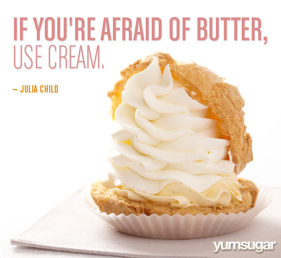 If you're afraid of butter use cream. Julia Child