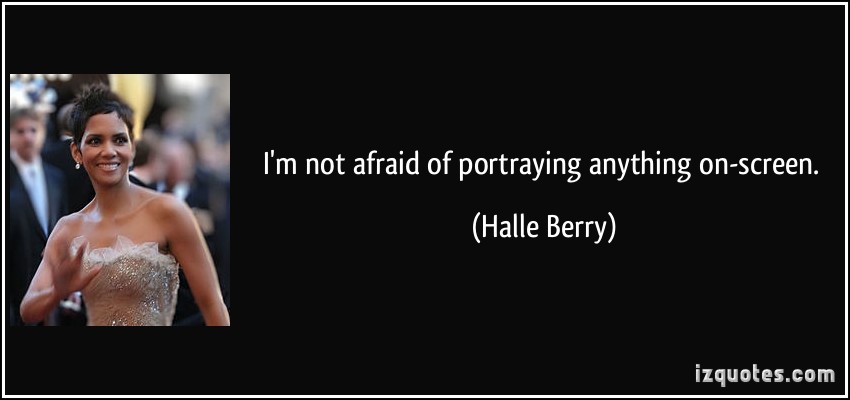 I'm not afraid of portraying anything on-screen - Halle Berry