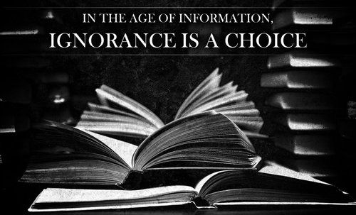In the age of information, ignorance is a choice