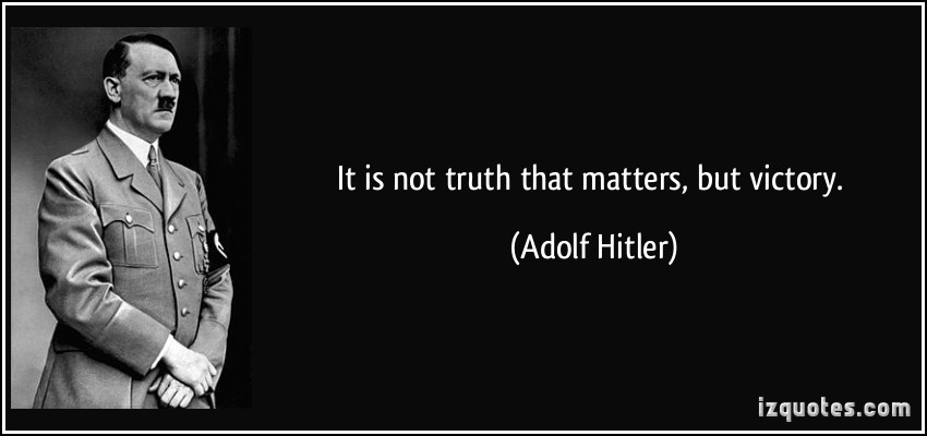 It Is Not Truth That Matters But Victory. Adolf Hitler