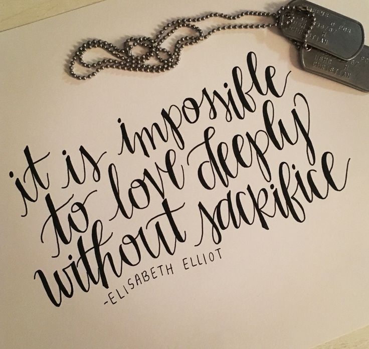 It is impossible to love deeply without sacrifice. Elisabeth Elliot