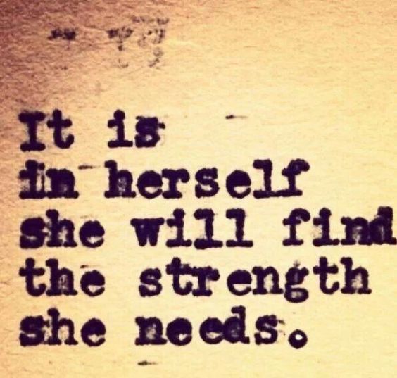 It is in herself she will find her strength, the strength she needs