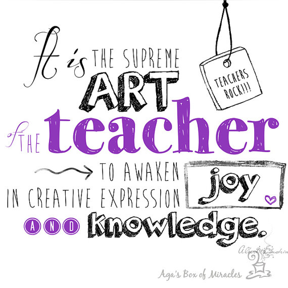 It is the supreme art of the teacher to awaken joy in creative expression joy and knowledge