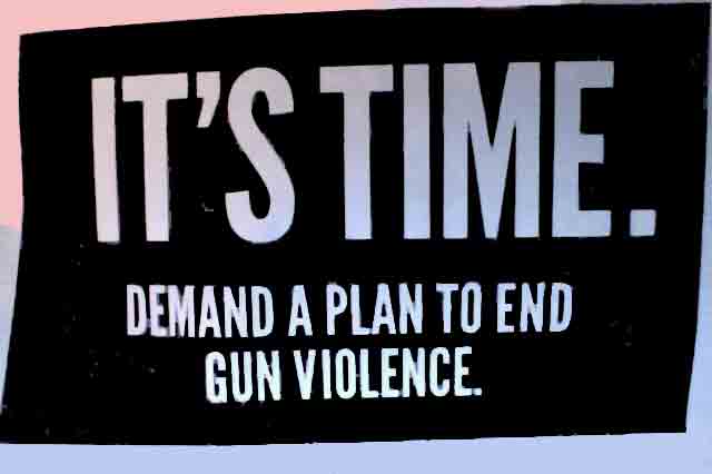 It's time. Demand a plan to end Gun Violence.