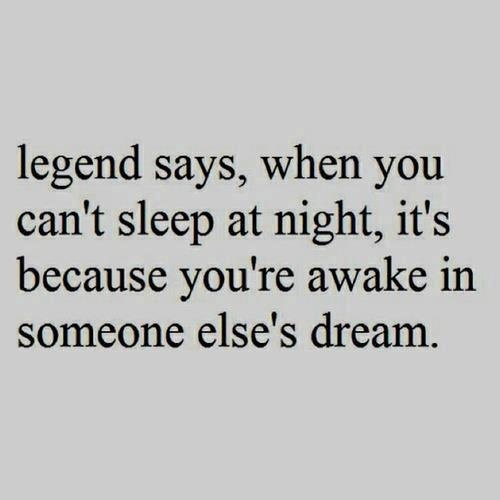 Legend says, when you can't sleep at night, it's because you're awake in someone else's dream.