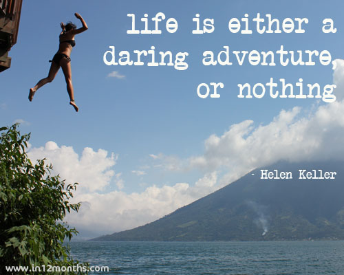 Life is either a daring adventure, or nothing - Helen Keller