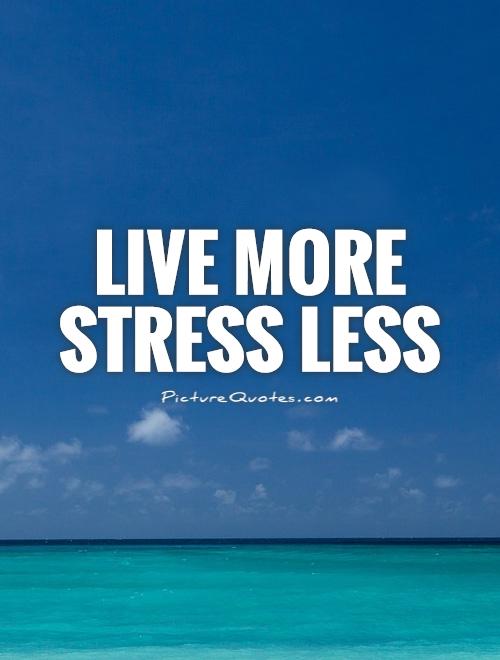 Live More, Stress Less