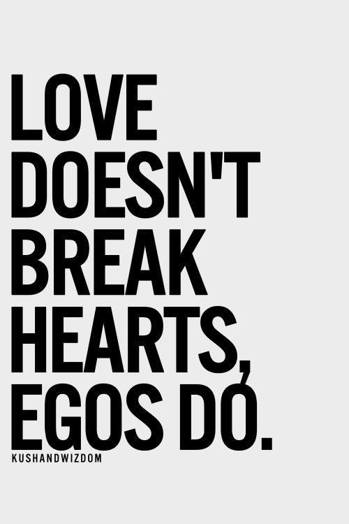 Love doesn't break hearts – egos do
