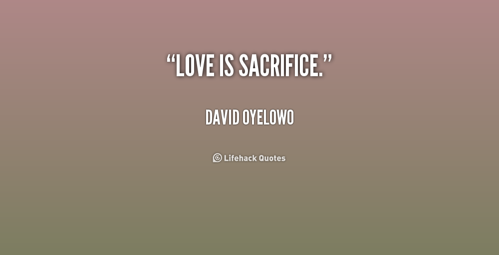 Love is sacrifice. David Oyelowo