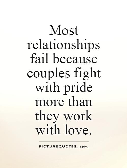 Most relationships fail because couples fight with pride more than they work with love
