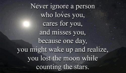 Never Ignore A Person Who Loves You Cares For You And Misses You
