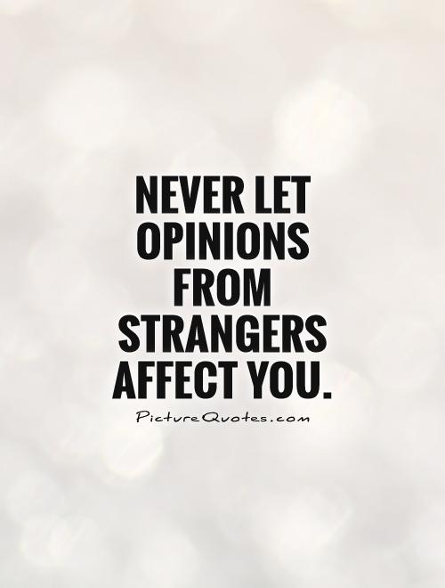Never let opinions from strangers affect you
