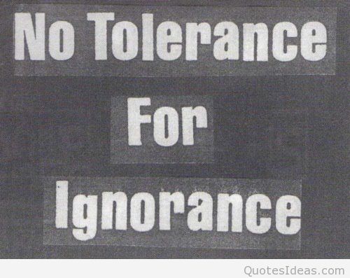 No Tolerance For Ignorance