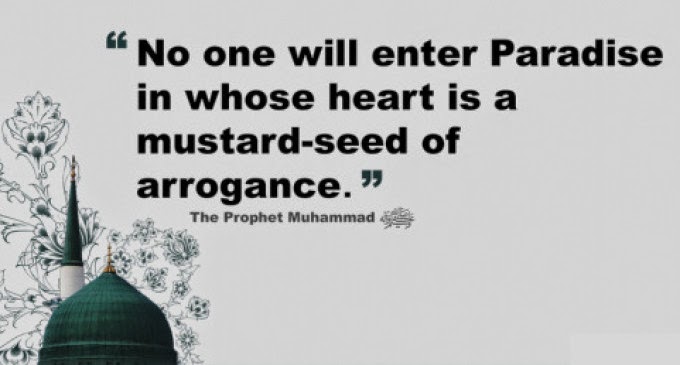 No one will enter Paradise in whose heart is a mustard-seed of arrogance
