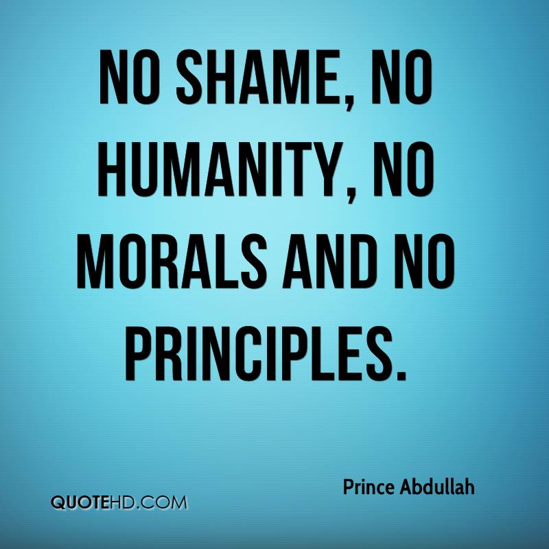 No shame, no humanity, no morals and no principles. Prince Abdullah