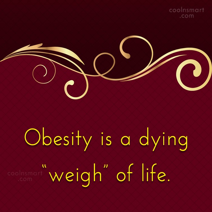 Obesity is a dying 'weigh' of life
