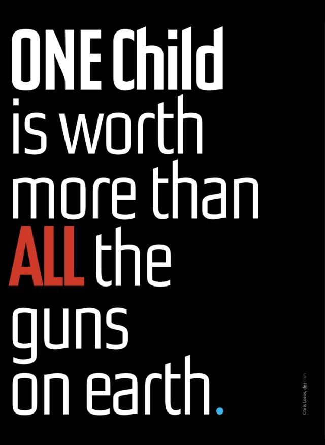 One Child is Worth More Than All the Guns on Earth.