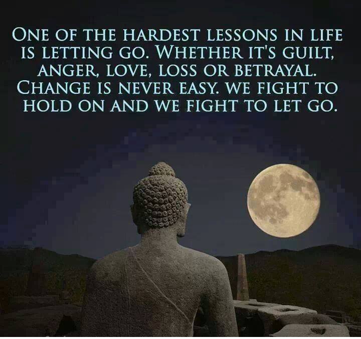 One of the hardest lessons in life is letting go.Whether it's guilt,anger,love,loss or betrayal.Change is never easy.We fight to hold on and we fight to let go.