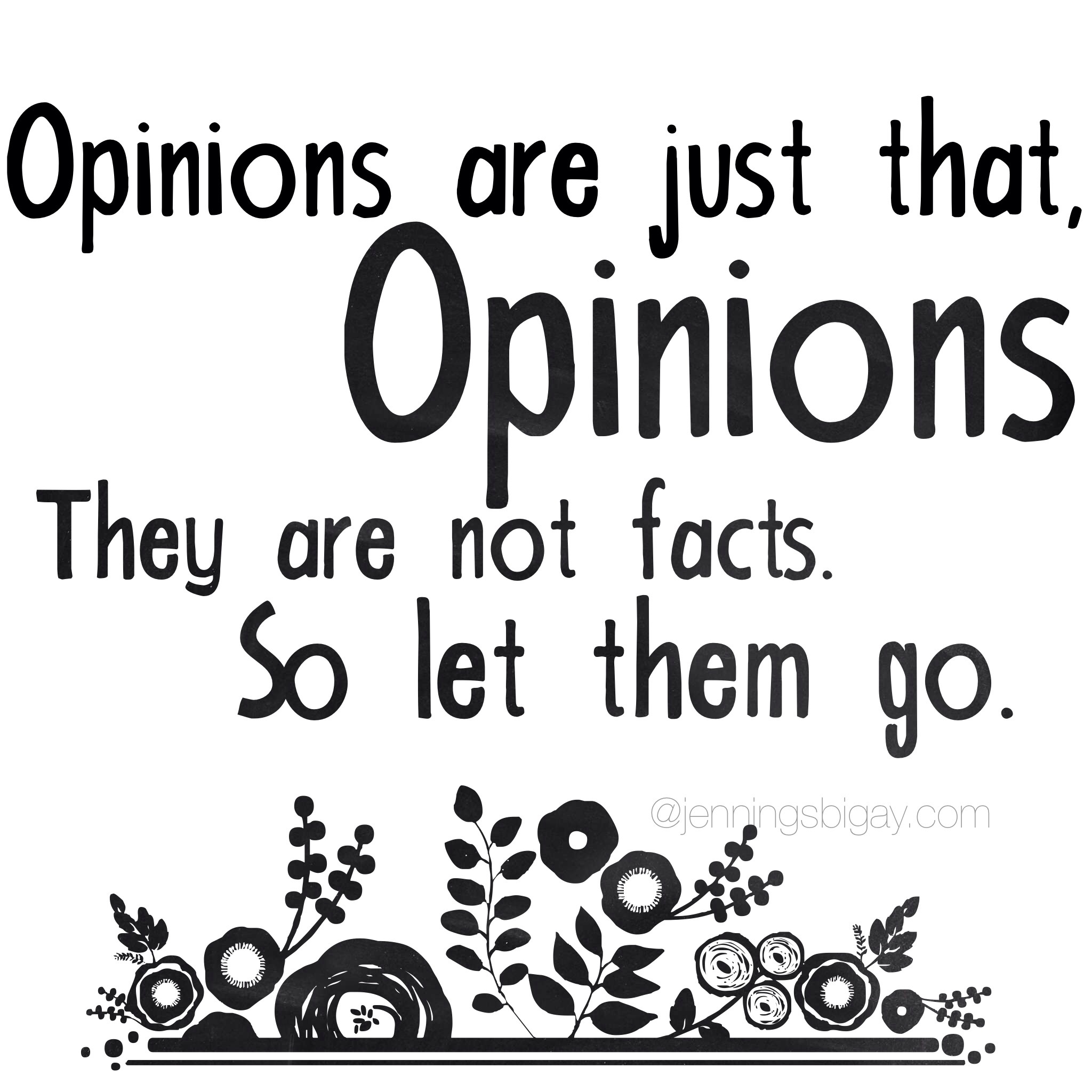 Opinion are just that, Opinions they are not facts. So  let them go.