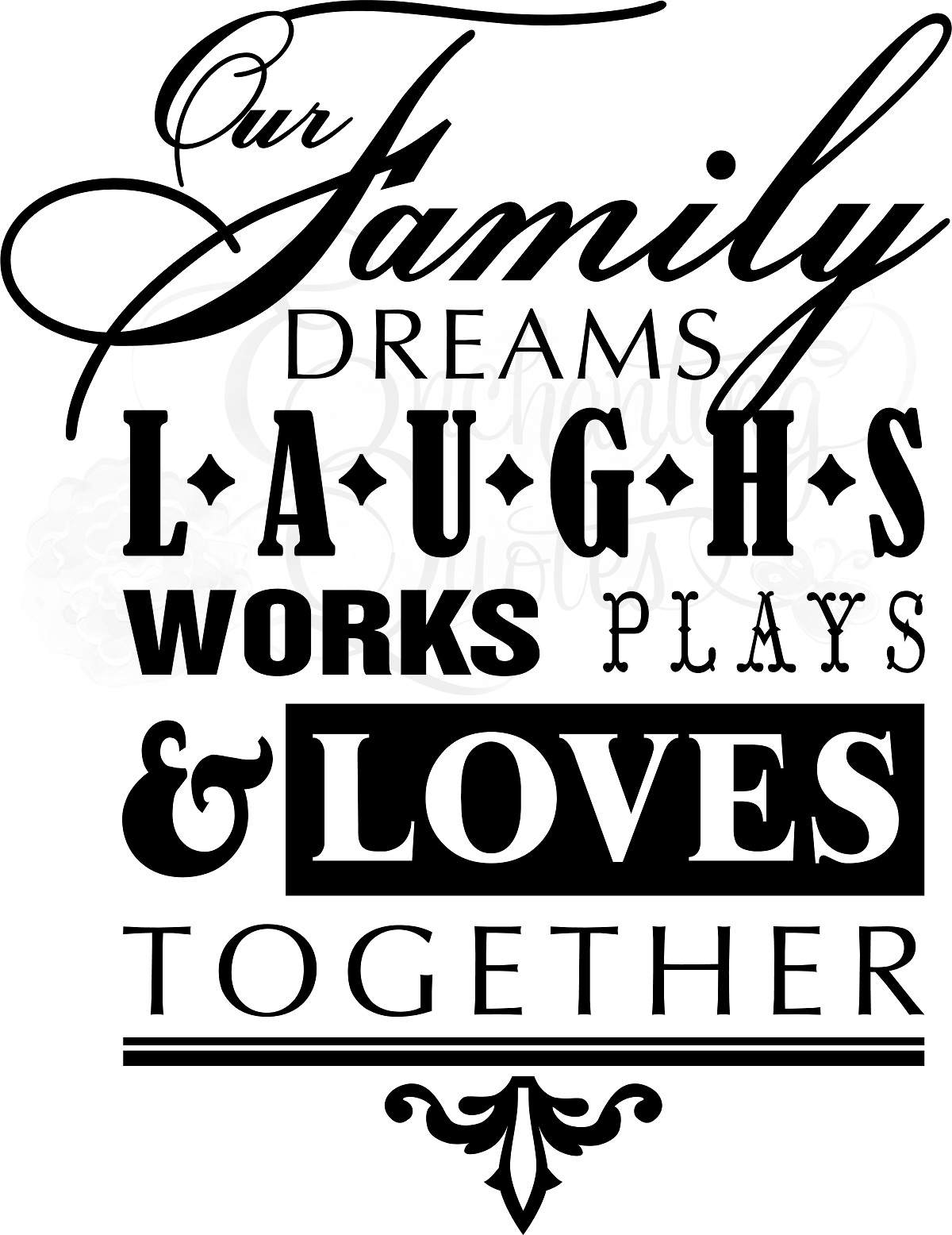 Our family dreams, laughs, works, plays, and loves together.