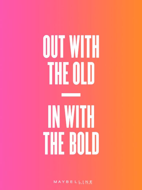Out with the old in with the bold. Maybelline