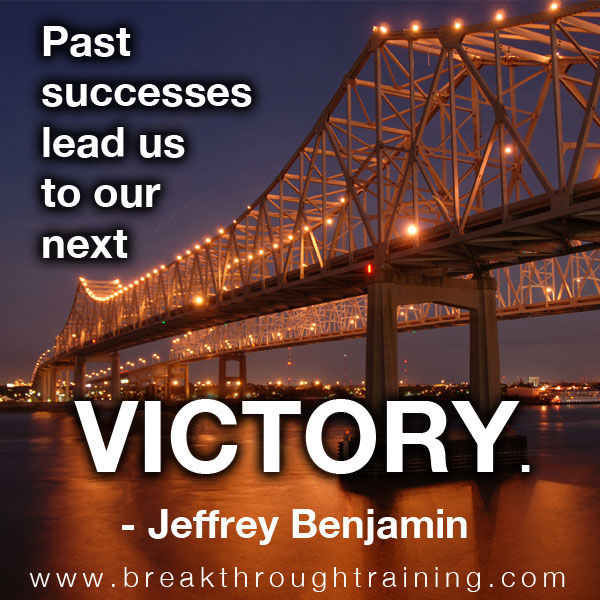 Past successes are bridges that lead us to our next victory. Jeffrey Benjamin