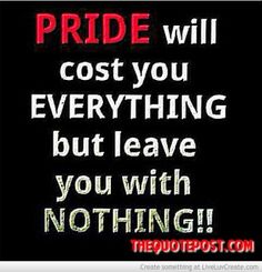 Pride Will Cost You Everything But Leave You With Nothing