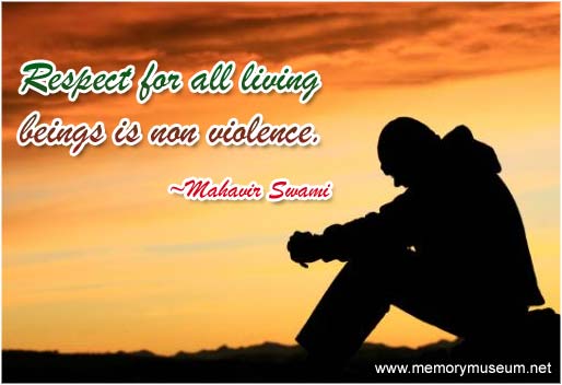 Respect for all living beings is non-violence. Mahavir Swami