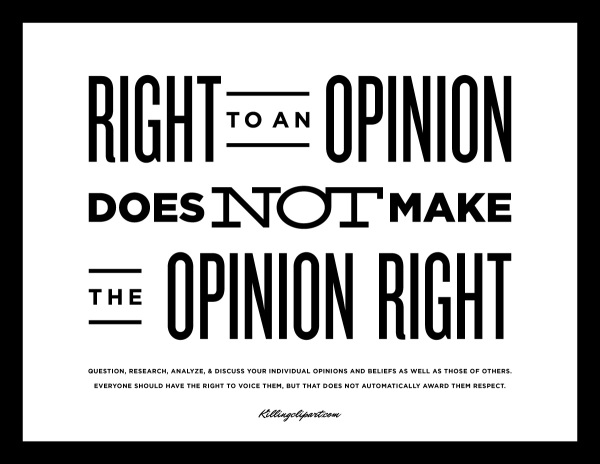 Right To An Opinion Does Not Make The Opinion Right