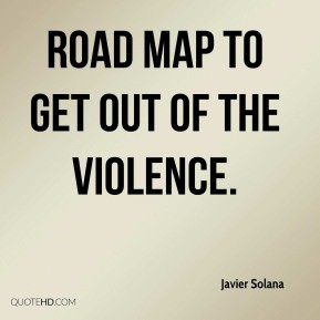 Road map to get out of the violence. - Javier Solana