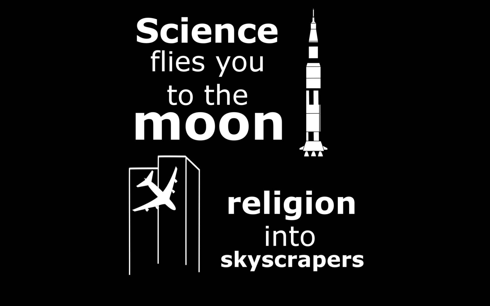 Science Flies You To The Moon Religion Into Skycrapers