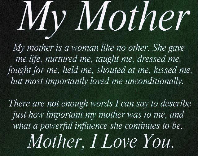 She Gave Me Life, Nurtured Me, Taught Me, Dressed Me, Fought For Me, Held Me, Shouted At Me, Kissed Me, But Most Importantly Loved Me Unconditionally...