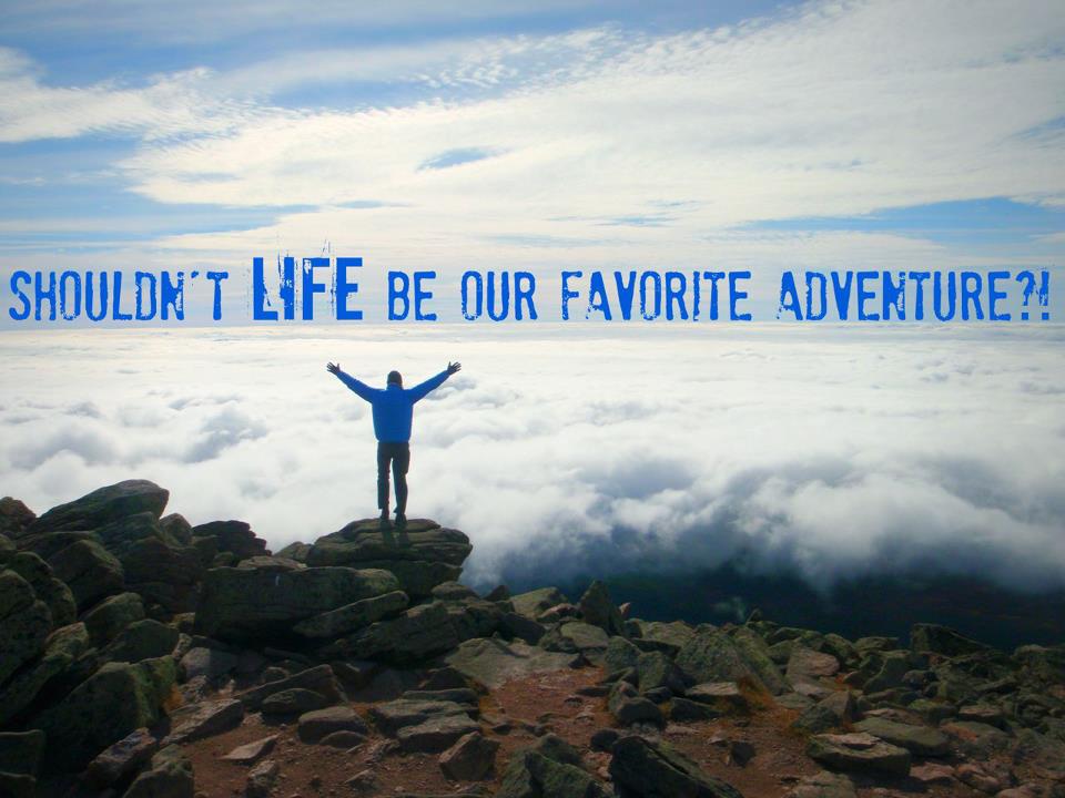 Shouldn't Life Be Our Favorite Adventure1