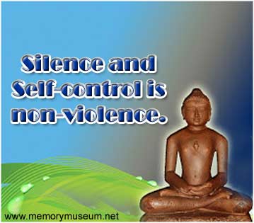 Silence and Self-control is non-violence. Lord Mahavir