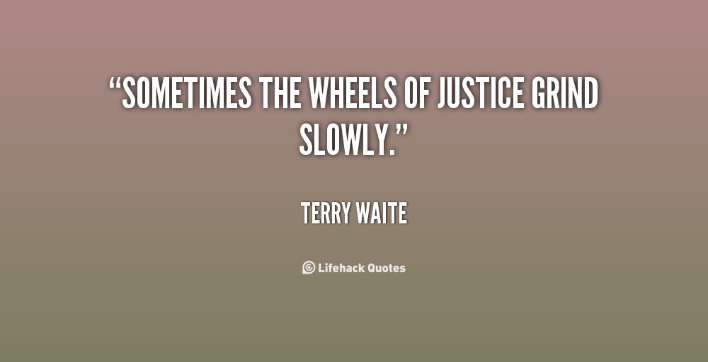 Sometimes The Wheels Of Justice Grind Slowly. Terry Waite